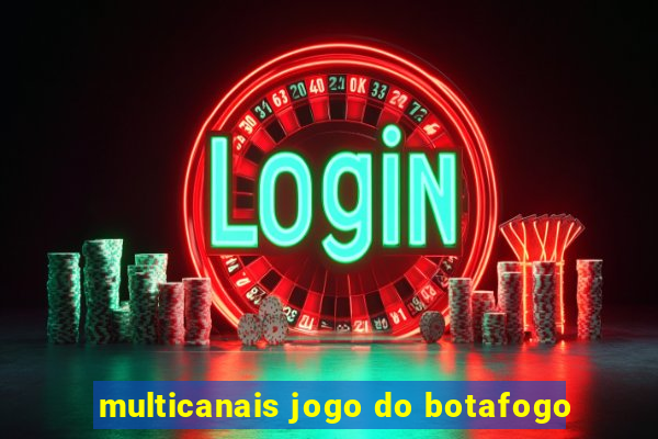 multicanais jogo do botafogo